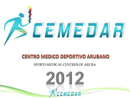 SPORTS MEDICAL CENTRER OF ARUBA. A Sports Medicine Facility on Aruba The introduction of Sports Medicine Care as part of the shift of Healthcare Services.
