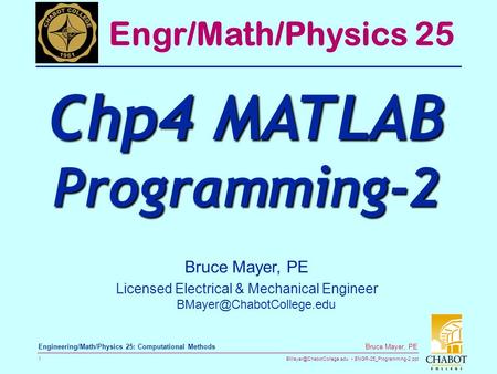 ENGR-25_Programming-2.ppt 1 Bruce Mayer, PE Engineering/Math/Physics 25: Computational Methods Bruce Mayer, PE Licensed Electrical.