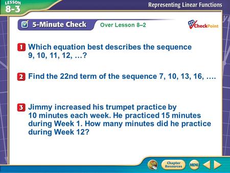 Over Lesson 8–2 A.A B.B C.C D.D 5-Minute Check 1 Which equation best describes the sequence 9, 10, 11, 12, …? Find the 22nd term of the sequence 7, 10,