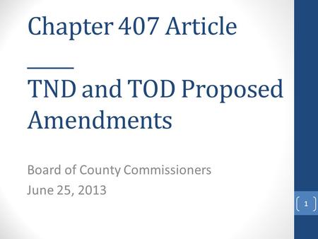 Chapter 407 Article _____ TND and TOD Proposed Amendments Board of County Commissioners June 25, 2013 1.