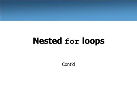 Nested for loops Cont’d. 2 Drawing complex figures Use nested for loops to produce the following output. Why draw ASCII art? –Real graphics require a.