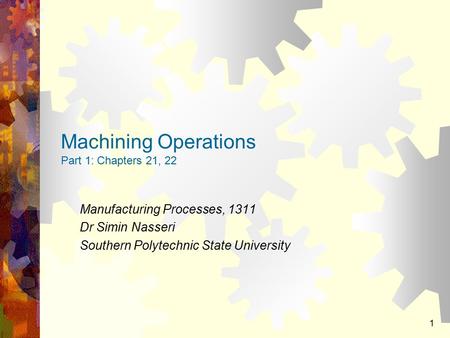 Machining Operations Part 1: Chapters 21, 22