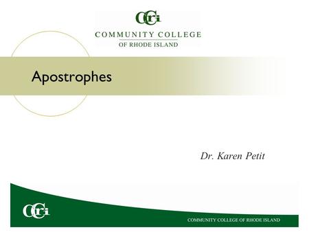 Apostrophes Dr. Karen Petit. Uses of Apostrophes Apostrophes are used for:  Possession with nouns  Possession with indefinite pronouns  Contractions.