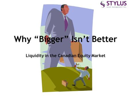 Why “Bigger” Isn’t Better Liquidity in the Canadian Equity Market.