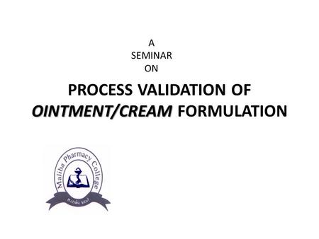 PROCESS VALIDATION OF OINTMENT/CREAM FORMULATION