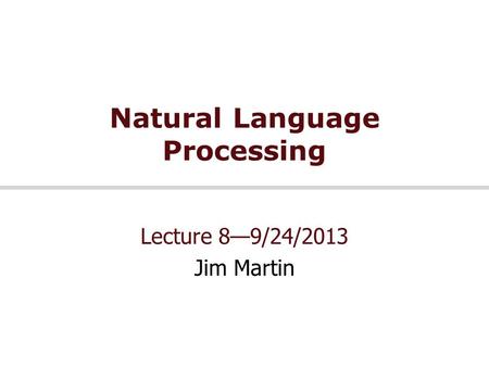 Natural Language Processing Lecture 8—9/24/2013 Jim Martin.