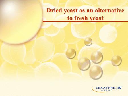 Dried yeast as an alternative to fresh yeast. Dried yeast rehydration (principles) 23°C  3°C Rehydration procedure 90% 60% 50% 0% 80% 100% 70% 110% %