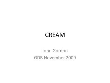 CREAM John Gordon GDB November 2009. CREAM number of sites now – gstat2 says 24. Batch systems supported Experiment Tests Feedback from sites. Evaluation.