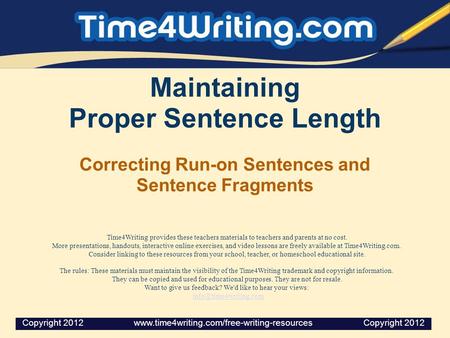 Maintaining Proper Sentence Length Correcting Run-on Sentences and Sentence Fragments Time4Writing provides these teachers materials to teachers and parents.
