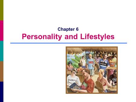 Chapter 6 Personality and Lifestyles. 6-2 Personality Personality: a person’s unique psychological makeup and how it consistently influences the way a.