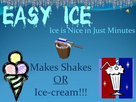 Ice is Nice in Just Minutes Makes Shakes OR Ice-cream!!! ®