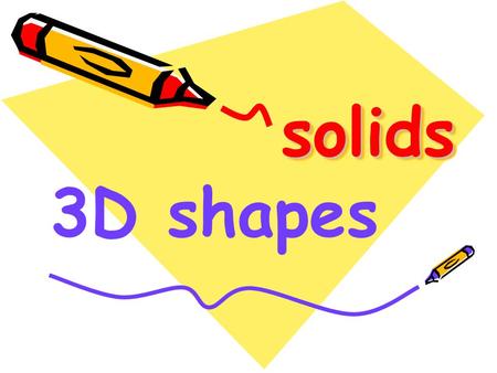 Solids 3D shapes.