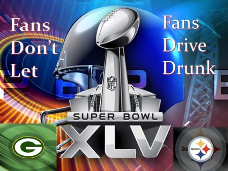 Fans Drive Drunk. Pass Your Keys to a Sober, Designated Driver Before the Super Bowl Begins Super Bowl Sunday is one of the year’s most dangerous days.