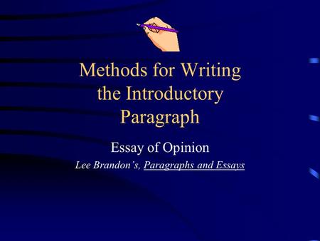 Methods for Writing the Introductory Paragraph Essay of Opinion Lee Brandon’s, Paragraphs and Essays.