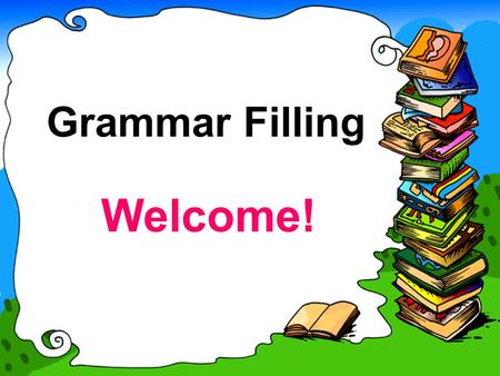 Writing Grammar Filling Welcome!. Aims: 1 Get to know what grammar rules are to be tested. 2 Master the skills and strategies of grammar filling.