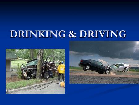 DRINKING & DRIVING Alcohol related statistics Every day in America, another 28 people die as a result of drunk driving crashes. In 2012, 29.1 million.
