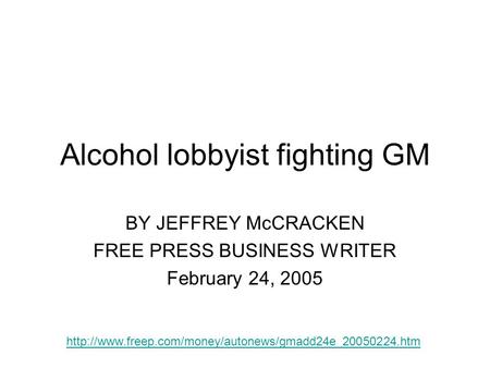 Alcohol lobbyist fighting GM BY JEFFREY McCRACKEN FREE PRESS BUSINESS WRITER February 24, 2005