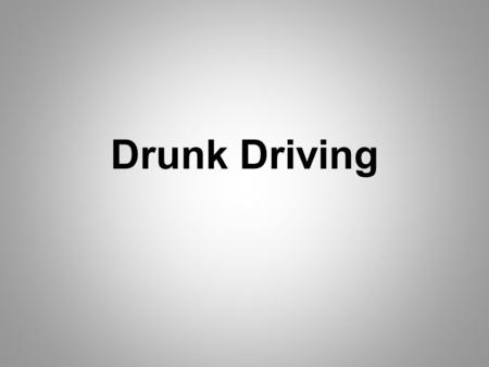 Drunk Driving. By Xochitl Carmona and Celest Jimenez …O_o.