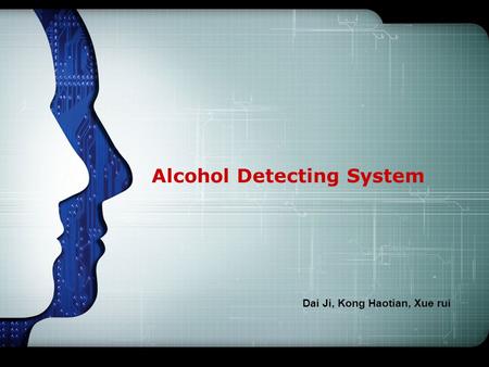 LOGO Alcohol Detecting System Dai Ji, Kong Haotian, Xue rui.