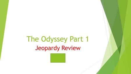 The Odyssey Part 1 Jeopardy Review.