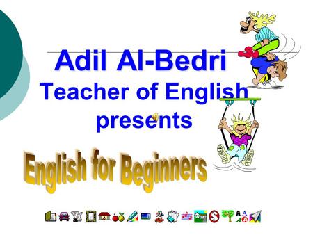 Adil Al-Bedri Adil Al-Bedri Teacher of English presents.