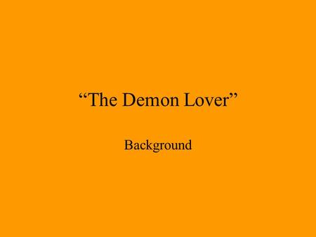 “The Demon Lover” Background. About the author… Elizabeth Bowen (1899-1973) –Born in Dublin, Ireland. –Father suffered a nervous breakdown when she was.