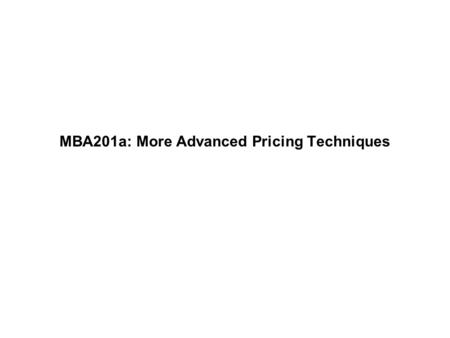 MBA201a: More Advanced Pricing Techniques. Professor WolframMBA201a - Fall 2009 Page 1 Multi-part tariff examples Amusement Parks. Costco. Cell phones.