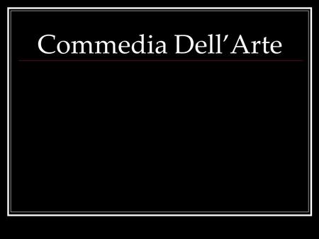 The Origins of Theatre Ancient Greeks Commedia Dell’Arte.