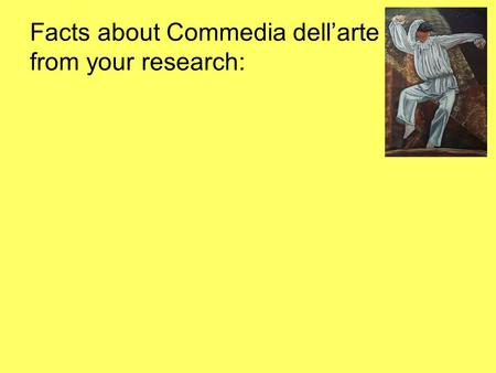 Facts about Commedia dell’arte from your research: