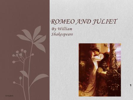 By William Shakespeare 5/15/2015 1 ROMEO AND JULIET.
