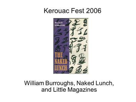 William Burroughs, Naked Lunch, and Little Magazines Kerouac Fest 2006.
