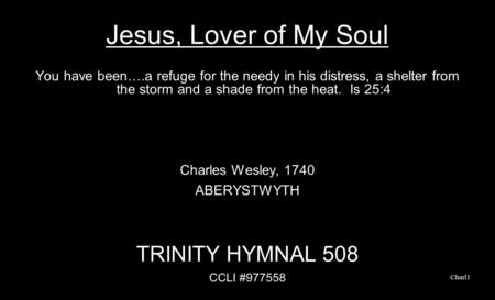 Jesus, Lover of My Soul You have been….a refuge for the needy in his distress, a shelter from the storm and a shade from the heat. Is 25:4 Charles Wesley,