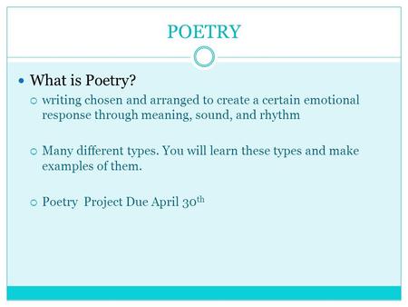 POETRY What is Poetry? writing chosen and arranged to create a certain emotional response through meaning, sound, and rhythm Many different types. You.