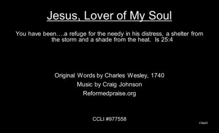 Jesus, Lover of My Soul You have been….a refuge for the needy in his distress, a shelter from the storm and a shade from the heat. Is 25:4 Original Words.