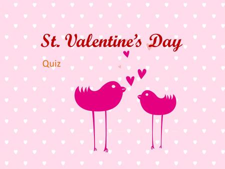 St. Valentine’s Day Quiz.