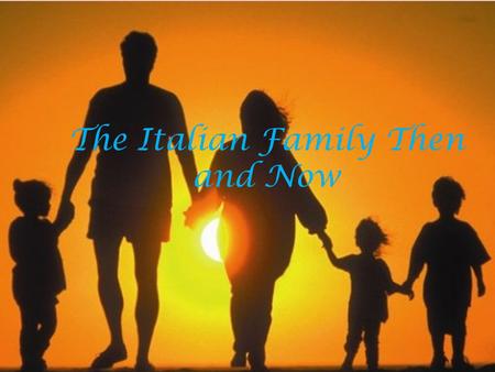 The Italian Family Then and Now. To understand the changes inside families we have made use of the method of interviews at three different age ranges: