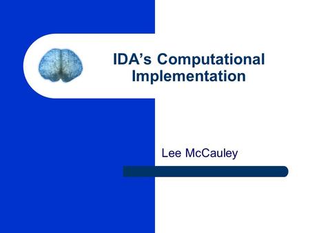 IDA’s Computational Implementation Lee McCauley. Overview Problem Review IDA Walkthrough – Action instigation – Perception Ideas Information categories.