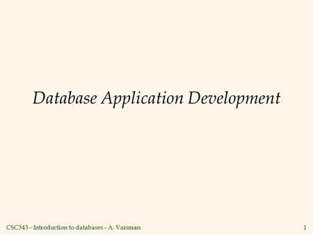CSC343 – Introduction to databases – A. Vaisman1 Database Application Development.