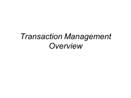 Transaction Management Overview. Transactions Concurrent execution of user programs is essential for good DBMS performance. –Because disk accesses are.