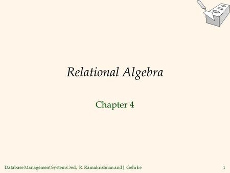 Database Management Systems 3ed, R. Ramakrishnan and J. Gehrke1 Relational Algebra Chapter 4.