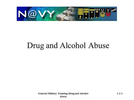 General Military Training-Drug and Alcohol Abuse 1-2-1 Drug and Alcohol Abuse.