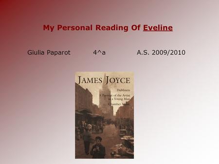 My Personal Reading Of Eveline Giulia Paparot4^aA.S. 2009/2010.