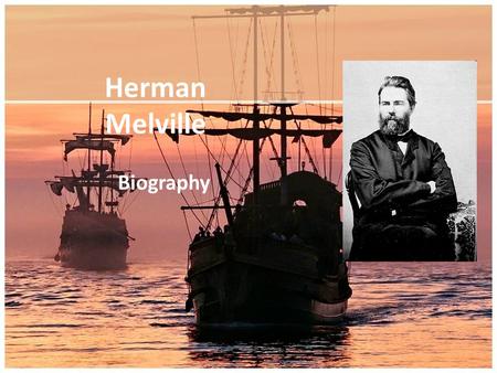 Herman Melville Biography. Place of birth Date of birth New York, NY August 1, 1819.