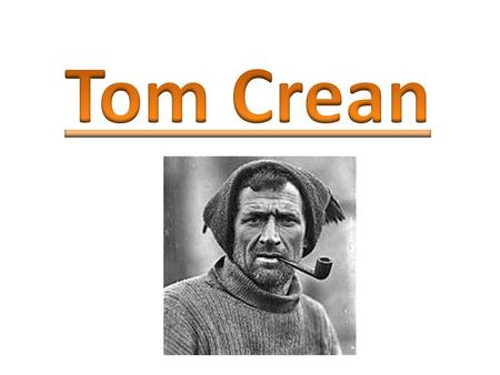 Tom Crean was born on a remote hillside farm near the village of Annascaul on the Dingle Peninsula on July 20th 1877 He was one of 10 children He attended.