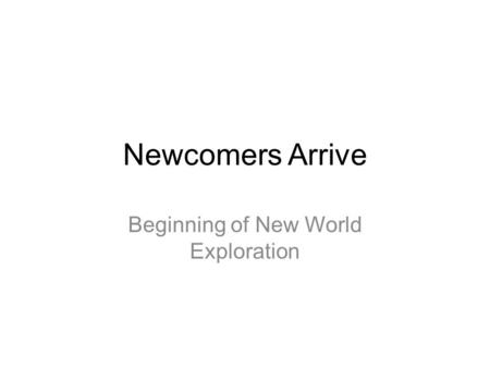 Newcomers Arrive Beginning of New World Exploration.