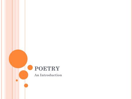 POETRY An Introduction. W HY DO WE READ POETRY ? W HAT DOES POETRY GIVE US ? Thoughts by Stephen Matterson and Darryl Jones, authors of Studying Poetry.