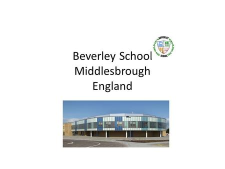 Beverley School Middlesbrough England. Beverley School It is a new building. The ground floor is for primary education (primary classes) The first floor.