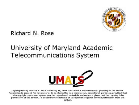 Richard N. Rose University of Maryland Academic Telecommunications System Copyrighted by Richard N. Rose, February 19, 2004 -this work is the intellectual.
