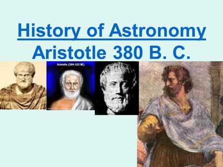 History of Astronomy Aristotle 380 B. C.. Earth Centered Universe Stars & everything else orbited earth. Earth-(center) Moon Mercury Venus Sun Mars Jupiter.