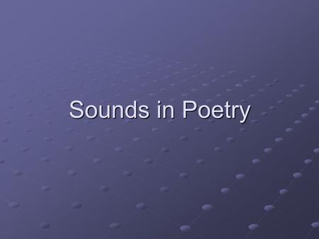 Sounds in Poetry. Assonance 1. Assonance: The repetition of identical vowel sounds in different words. Example: swift Camilla skims